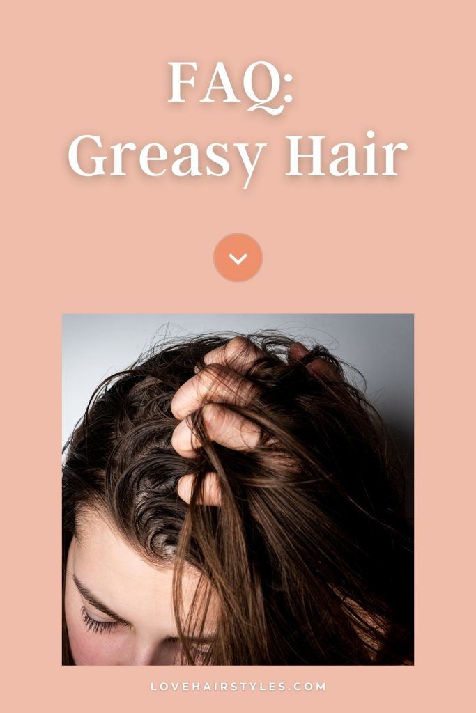 FAQ: Greasy Hair