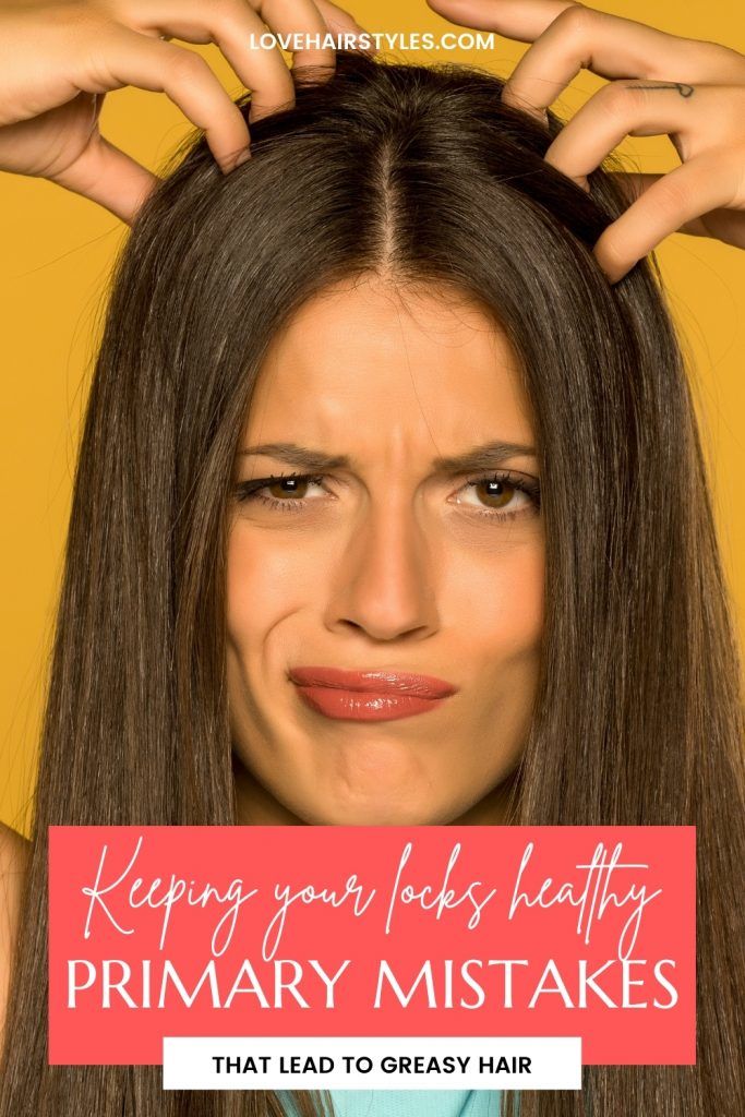 Primary Mistakes That Lead To Greasy Hair