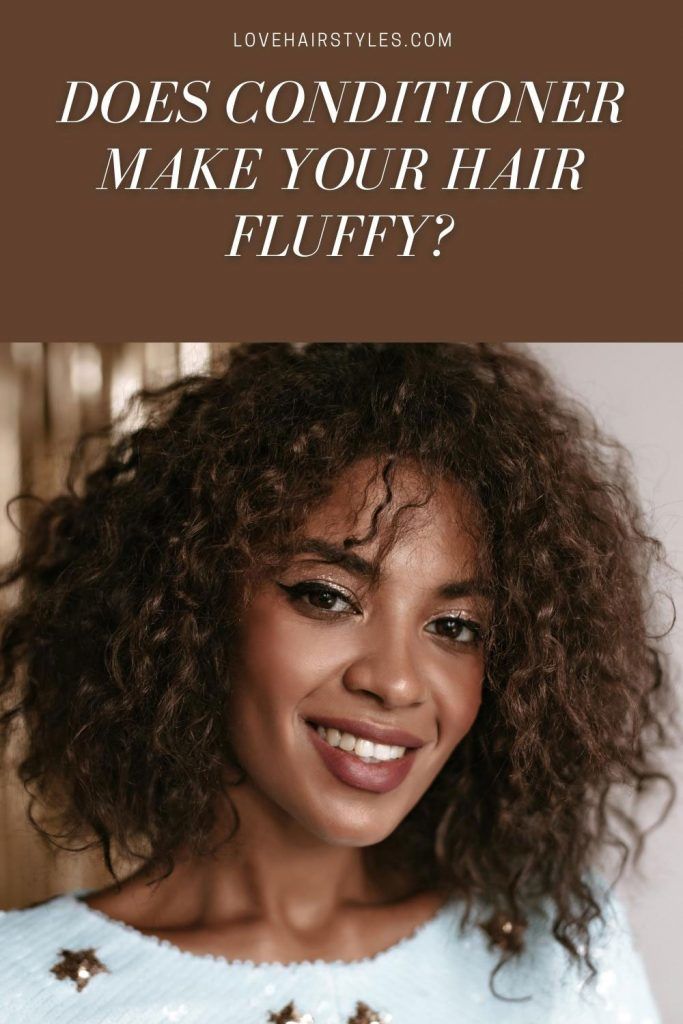 Does conditioner make your hair fluffy?