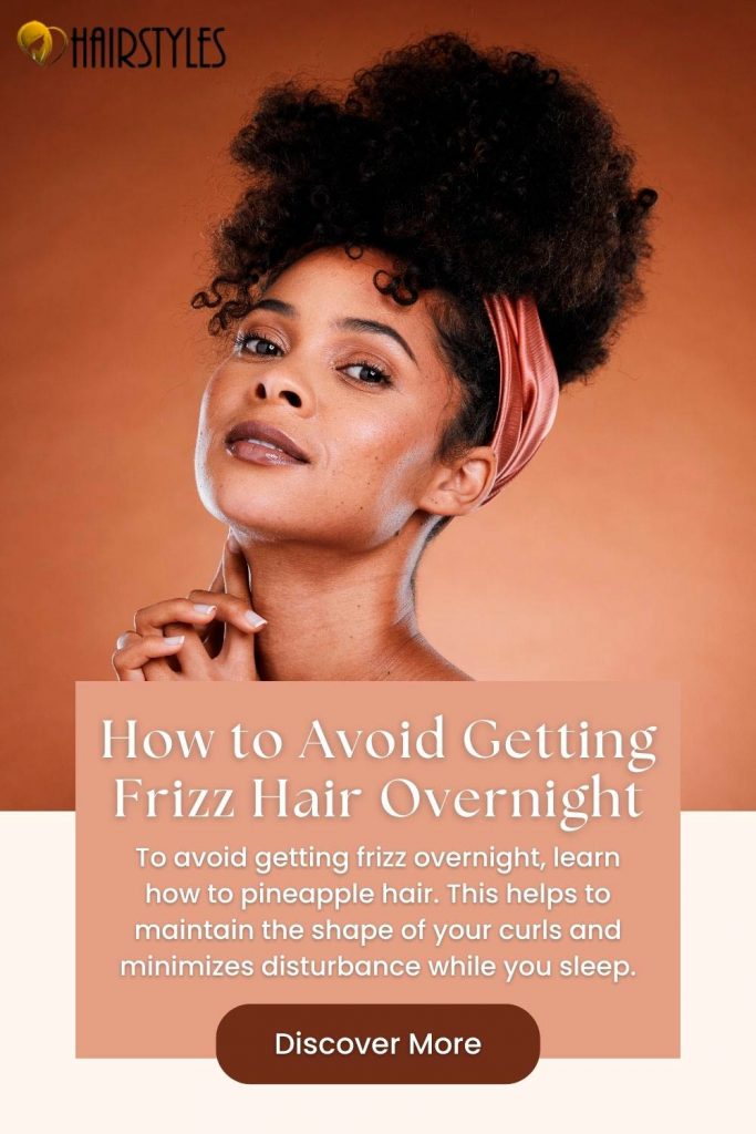 Top Tips on How to Get Rid of Frizzy Hair: #7 - Avoid Getting Frizz Overnight