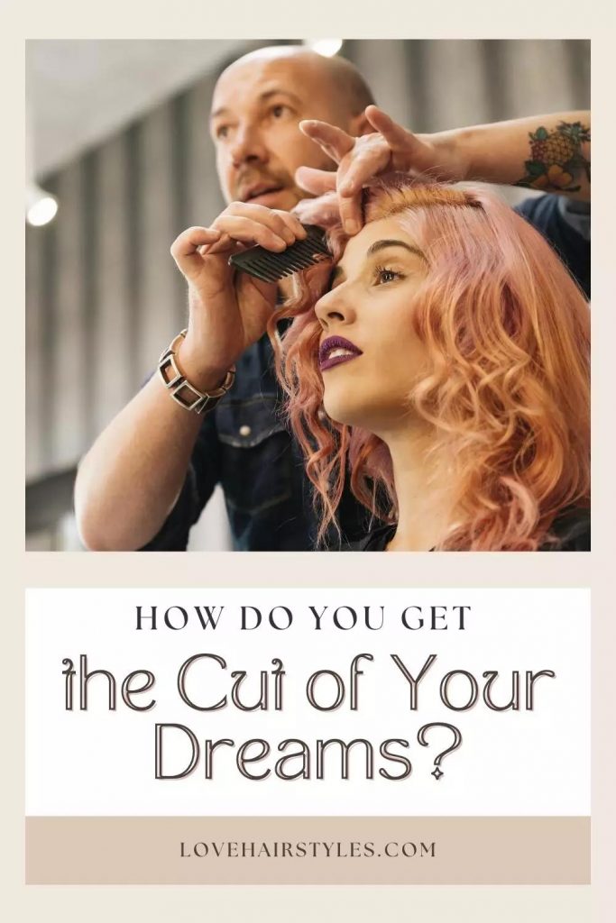 How Do you Get the Cut of Your Dreams?